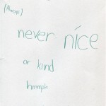 You're mean (always) never nice or kind. Hmmph. Now ya happy?