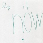 Stop it now!